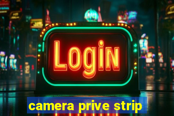 camera prive strip